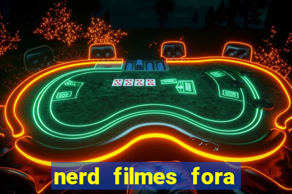 nerd filmes fora do ar